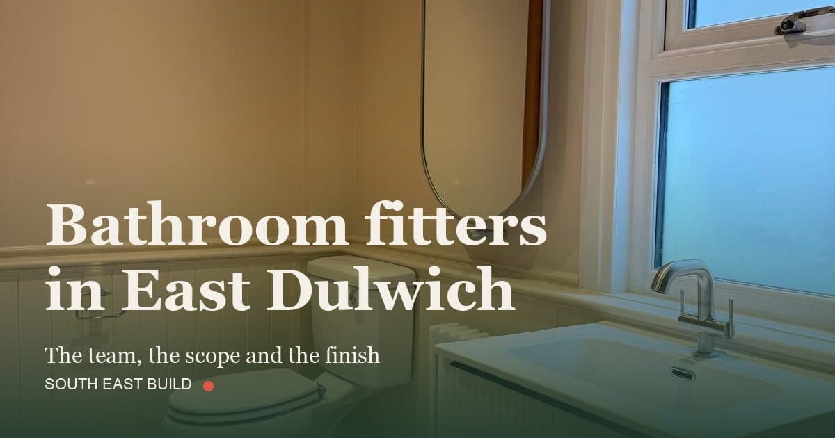 Bathroom fitters in East Dulwich: title card over a photograph of our own finished work, by South East Build