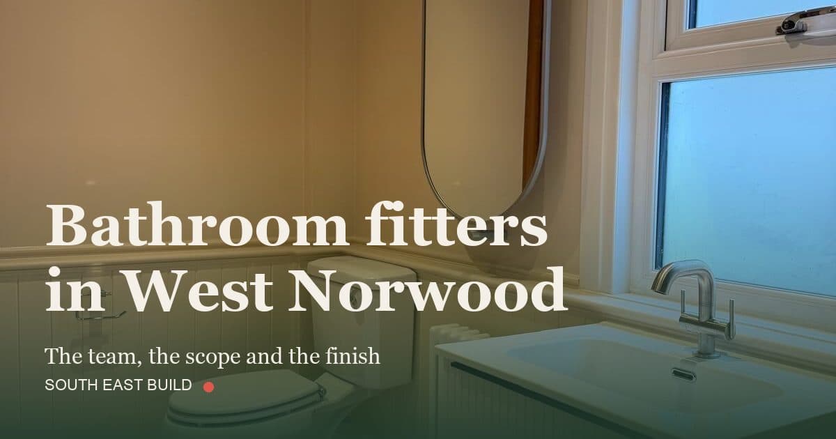 Bathroom fitters in West Norwood: title card over a photograph of our own finished work, by South East Build