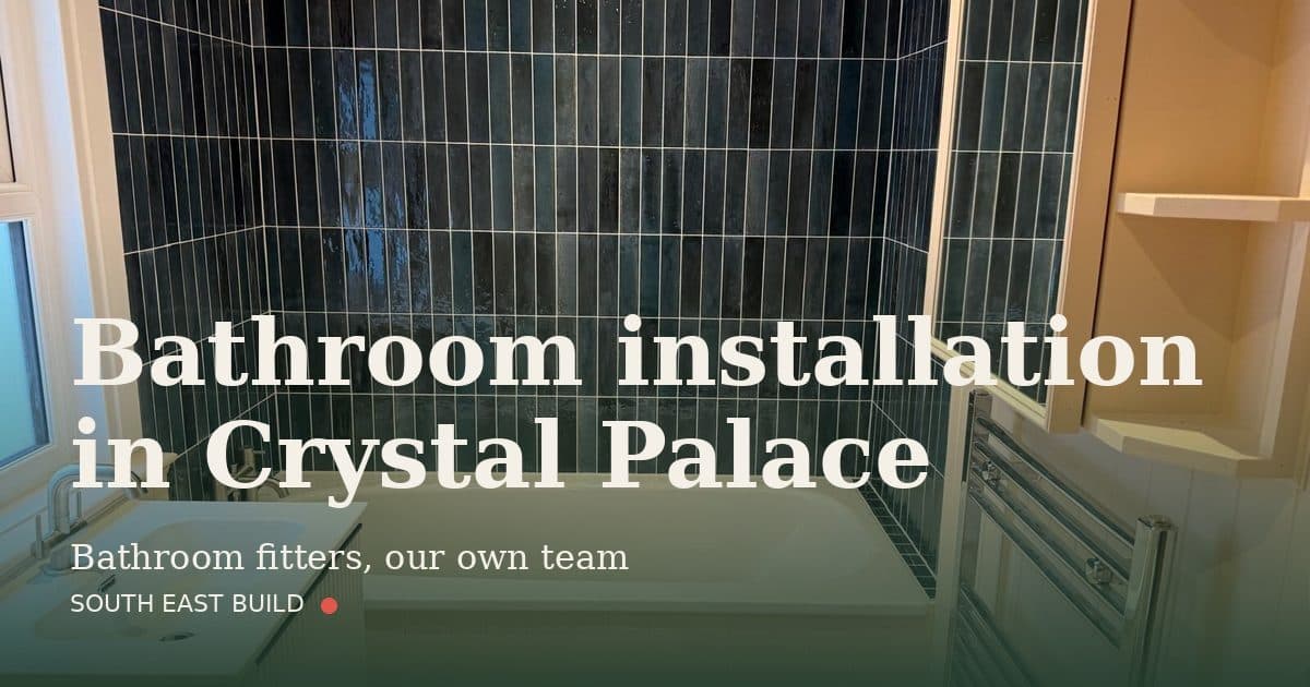 Bathroom installation in Crystal Palace: title card over a photograph of our own finished work, by South East Build