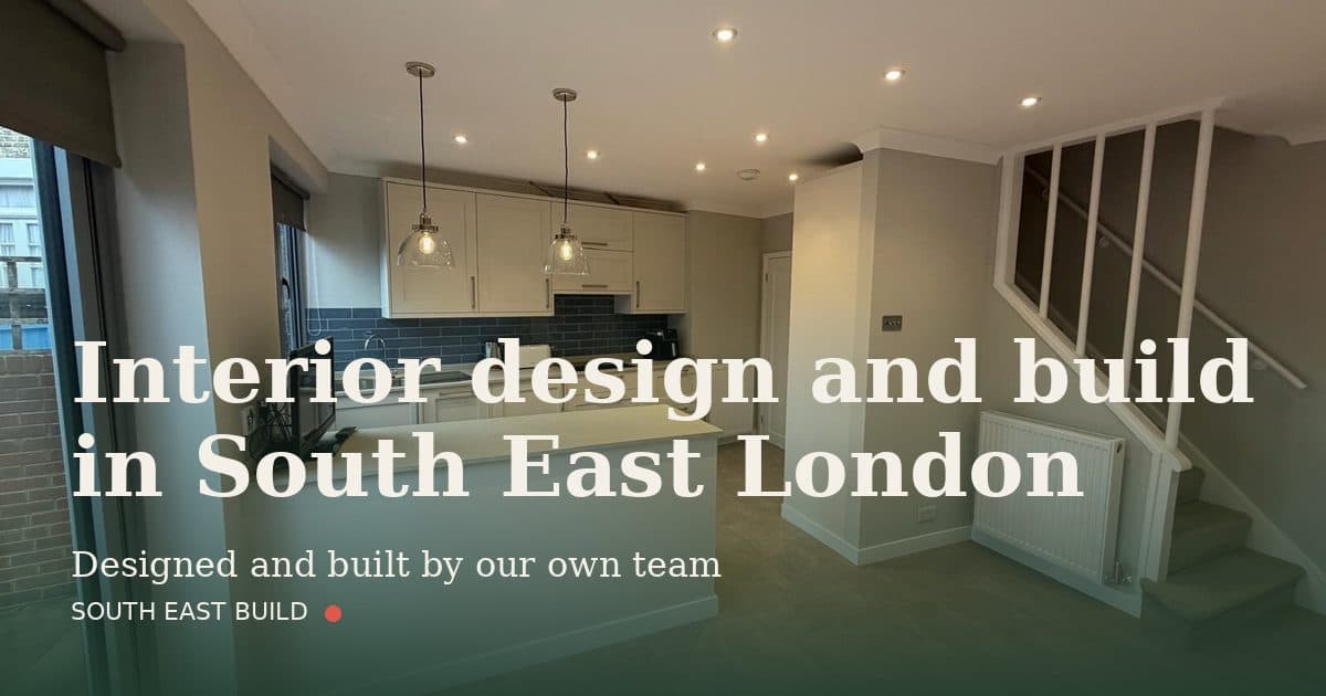 Interior design and build in South East London: title card over a photograph of our own finished work, by South East Build