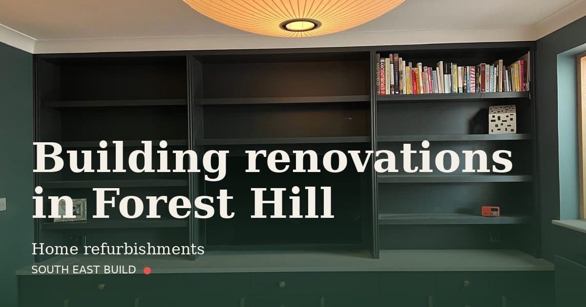 Building renovations in Forest Hill Building renovations in Forest Hill: title card over a photograph of our own finished work, by South East Build