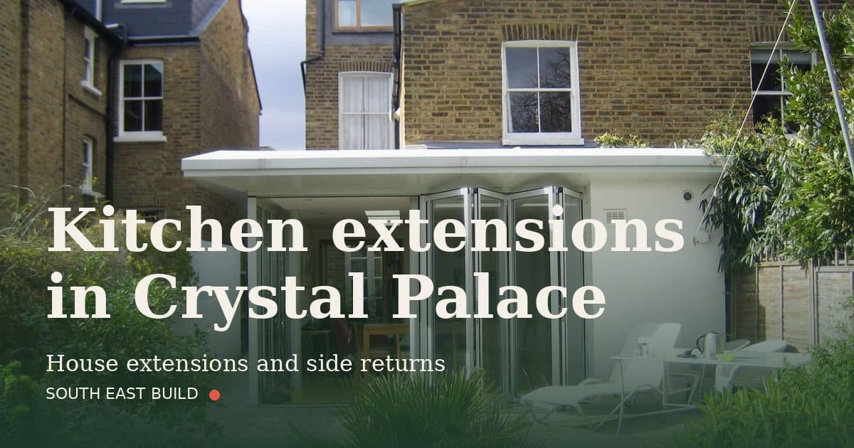 Kitchen extensions in Crystal Palace Kitchen extensions in Crystal Palace: title card over a photograph of our own finished work, by South East Build