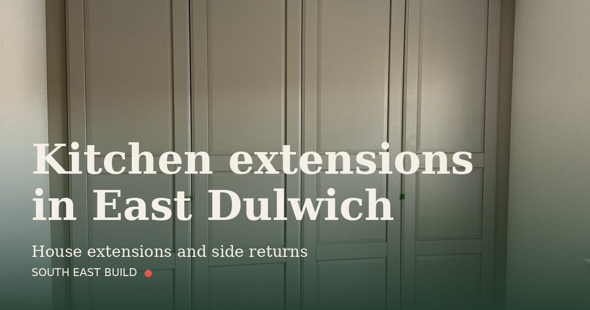 Kitchen extensions in East Dulwich Kitchen extensions in East Dulwich: title card over a photograph of our own finished work, by South East Build